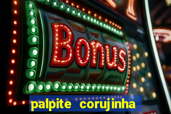 palpite corujinha de hoje